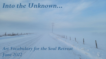 Into The Unknown, Art Vocabulary for the Soul Retreat, June 2022